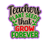 Teachers Plant Seeds That Grow Forever  Cutter & Stamp