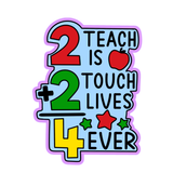 2 Teach Is 2 Touch Lives 4 Ever Cutter & Stamp